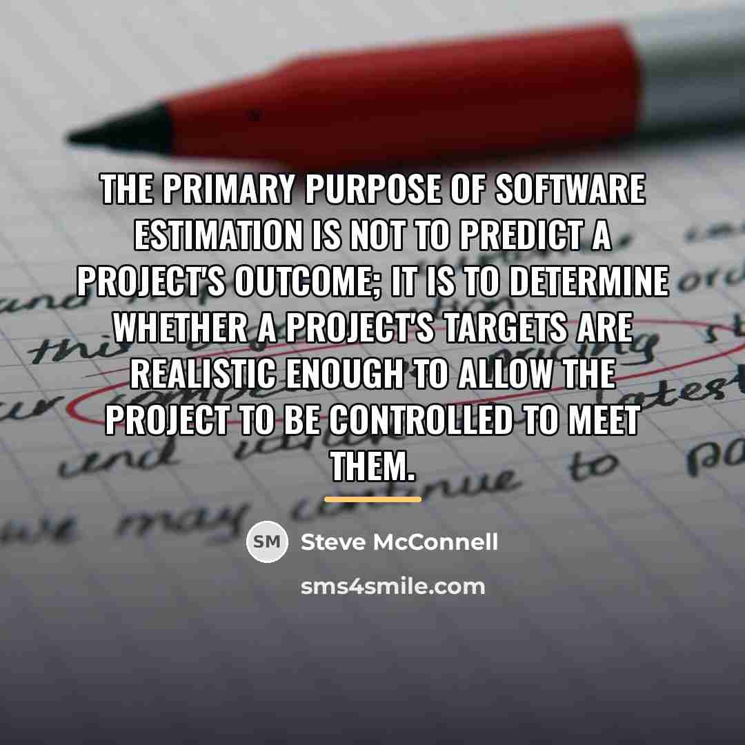 “The primary purpose of software estimation is not to predict…” quote by Steve McConnell