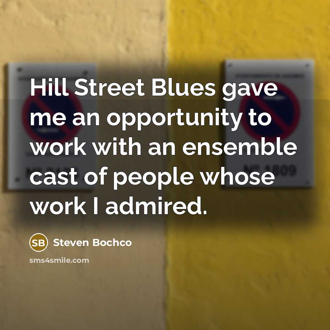 “Hill Street Blues gave me an opportunity to work with…” quote by Steven Bochco
