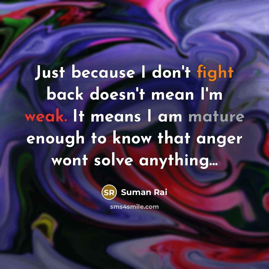 “Just because I don't fight back doesn't mean I'm weak.…” quote by Suman Rai