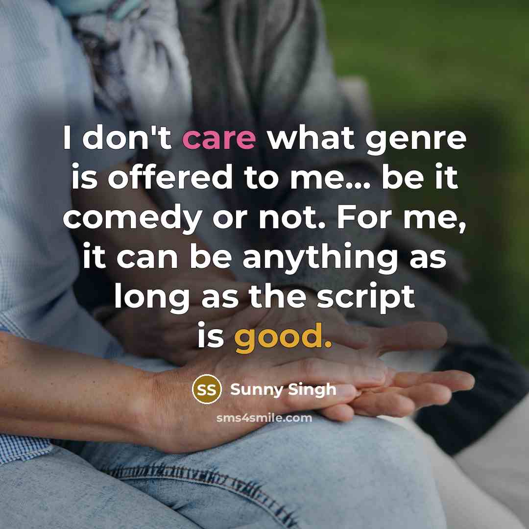 “I don't care what genre is offered to me... be…” quote by Sunny Singh