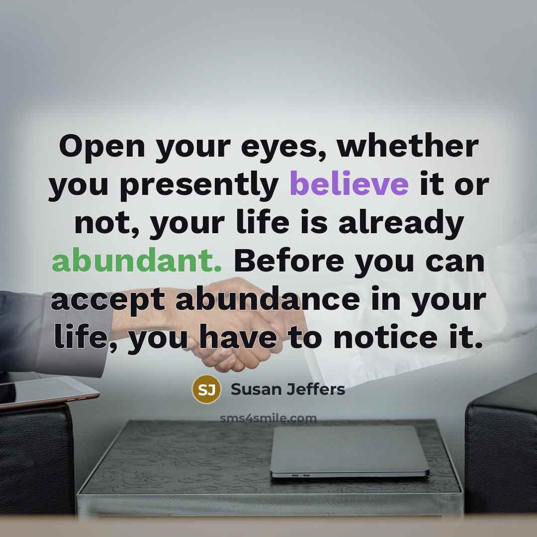 “Open your eyes, whether you presently believe it or not,…” quote by Susan Jeffers