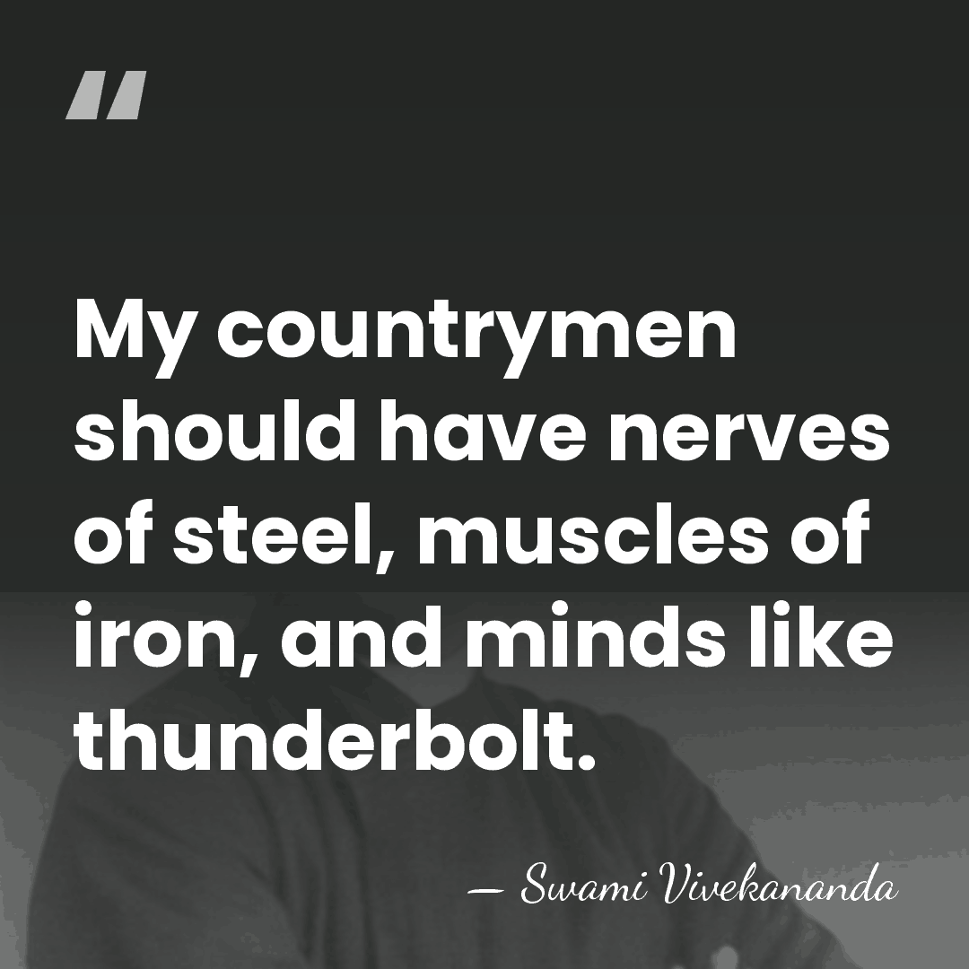 My countrymen should have nerves of steel, muscles of iron, and minds&hellip; - Swami Vivekananda