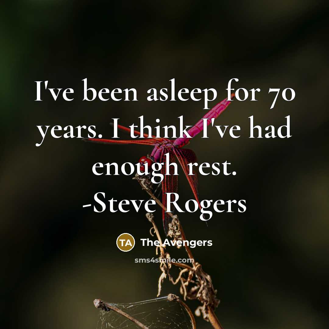 “I've been asleep for 70 years. I think I've had enough rest. -Steve Rogers” quote by The Avengers