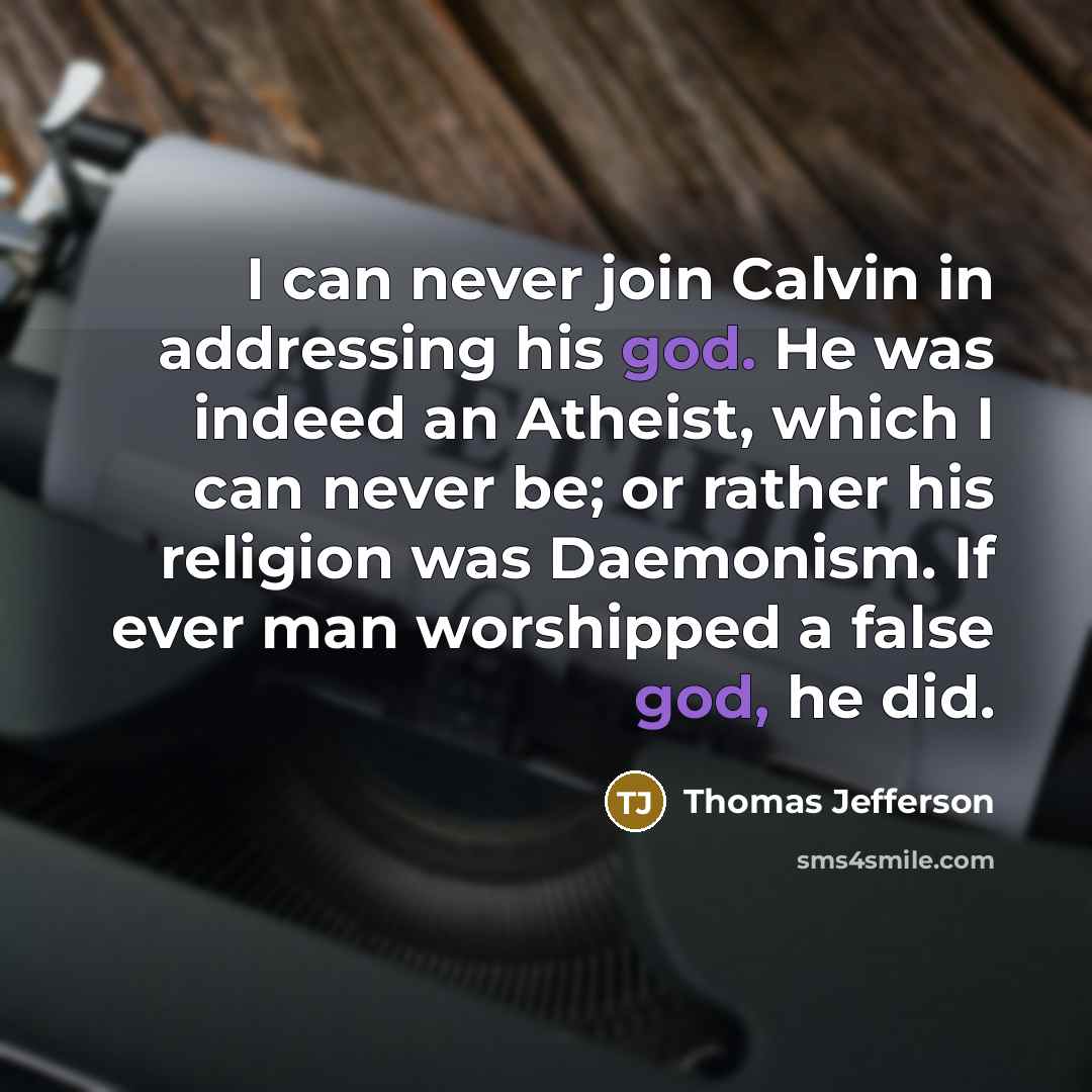 “I can never join Calvin in addressing his god. He…” quote by Thomas Jefferson