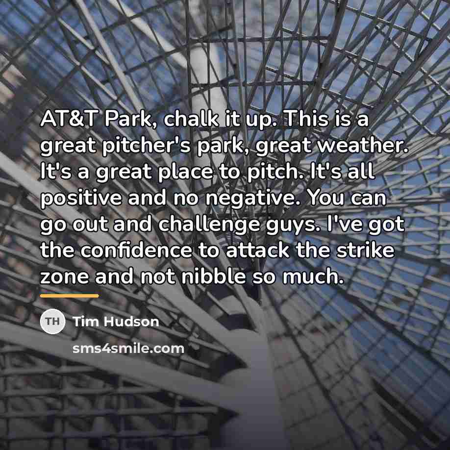 “AT&T Park, chalk it up. This is a great pitcher's…” quote by Tim Hudson