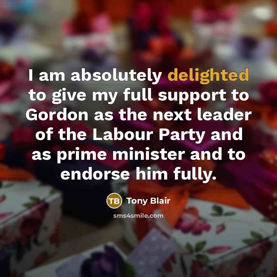 “I am absolutely delighted to give my full support to…” quote by Tony Blair
