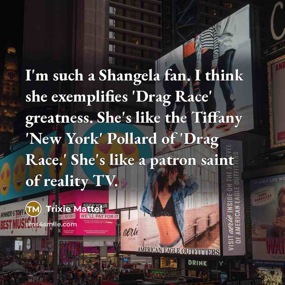 “I'm such a Shangela fan. I think she exemplifies 'Drag…” quote by Trixie Mattel