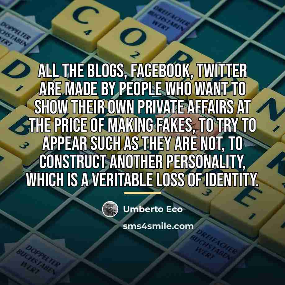 “All the blogs, Facebook, Twitter are made by people who…” quote by Umberto Eco