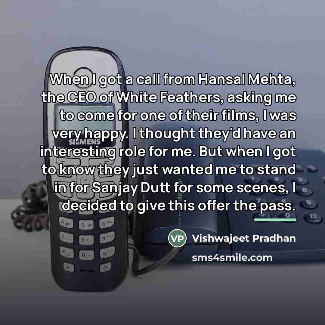 “When I got a call from Hansal Mehta, the CEO…” quote by Vishwajeet Pradhan