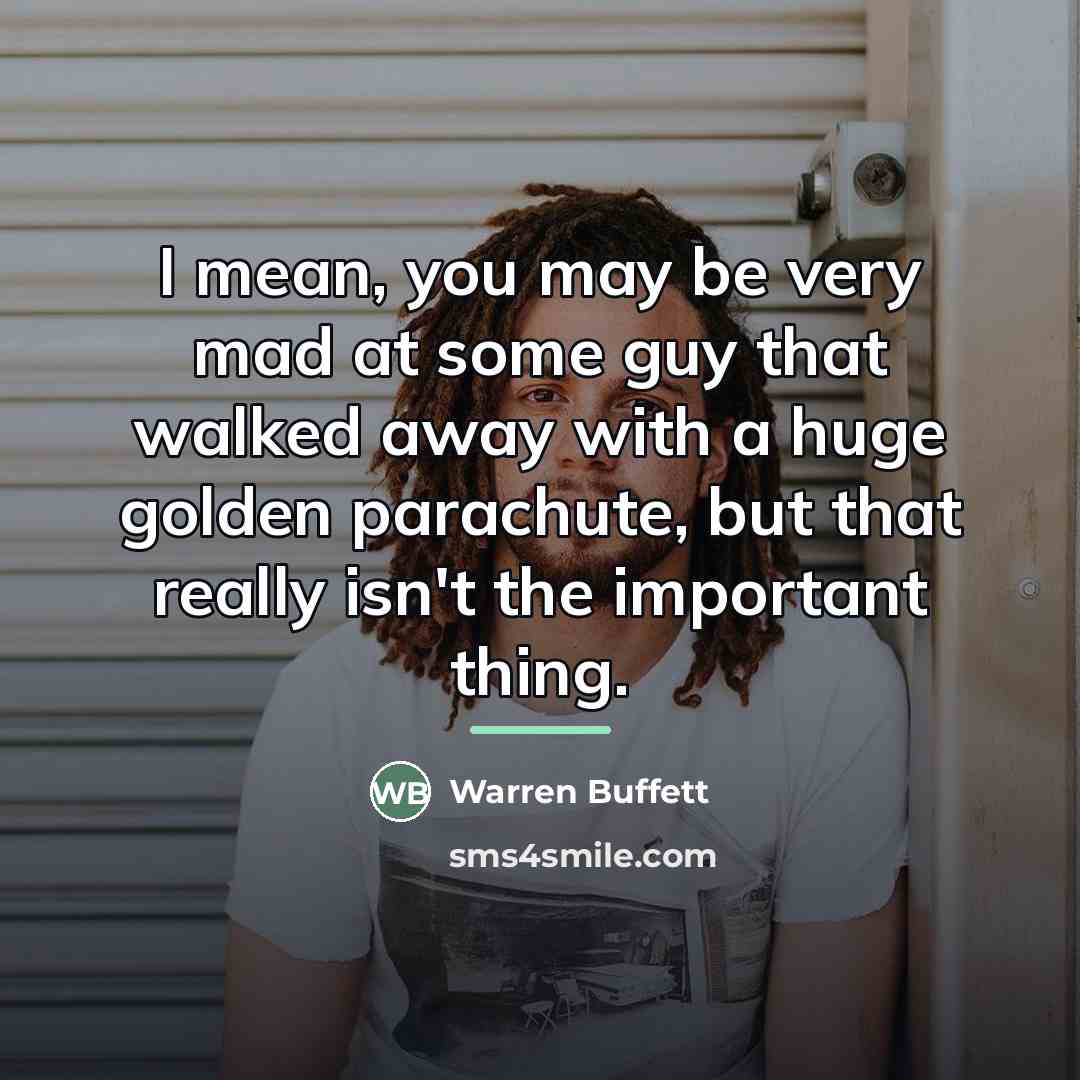 “I mean, you may be very mad at some guy…” quote by Warren Buffett