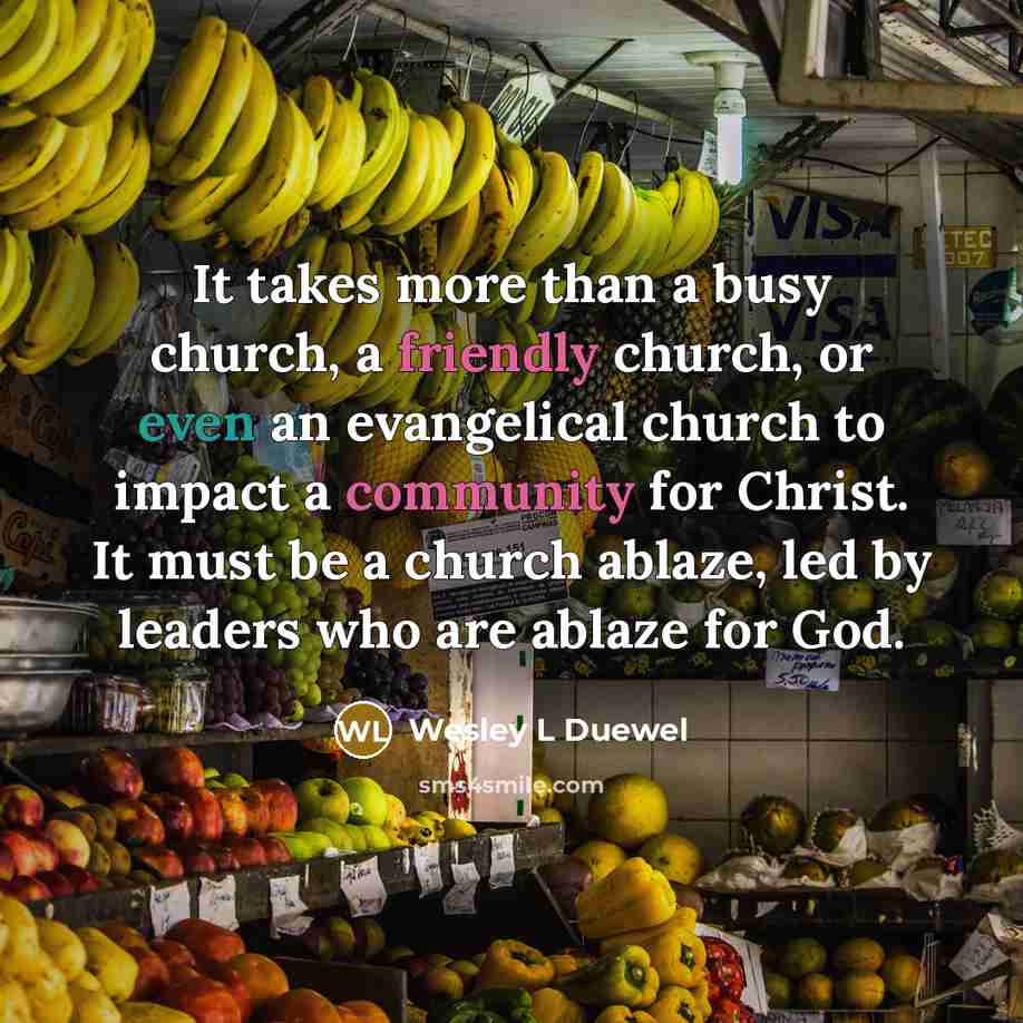 “It takes more than a busy church, a friendly church,…” quote by Wesley L Duewel