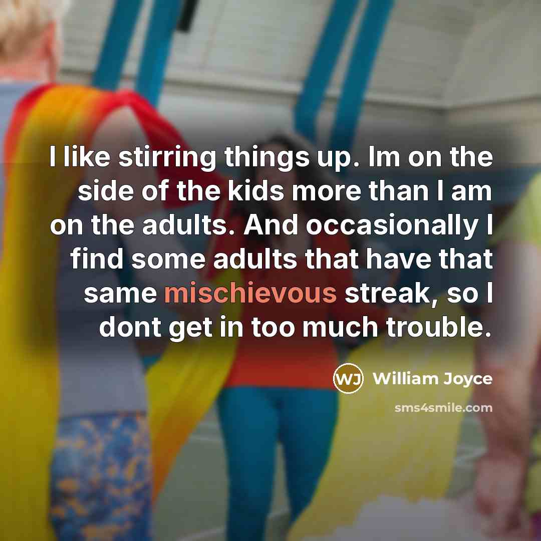 “I like stirring things up. Im on the side of…” quote by William Joyce