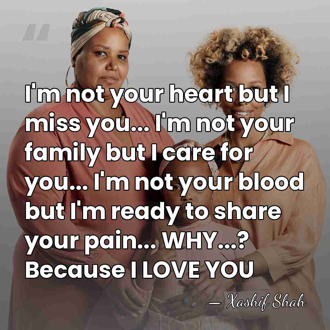 I'm not your heart but I miss you... I'm not your family&hellip; - Xashif Shah
