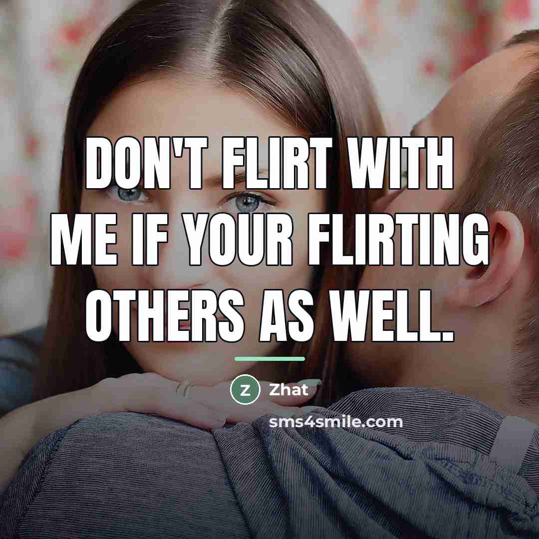 “Don't flirt with me if your flirting others as well.…” quote by Zhat