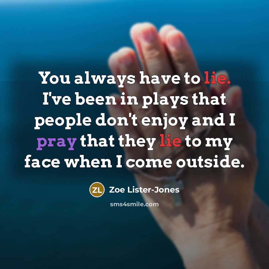 “You always have to lie. I've been in plays that…” quote by Zoe Lister-Jones
