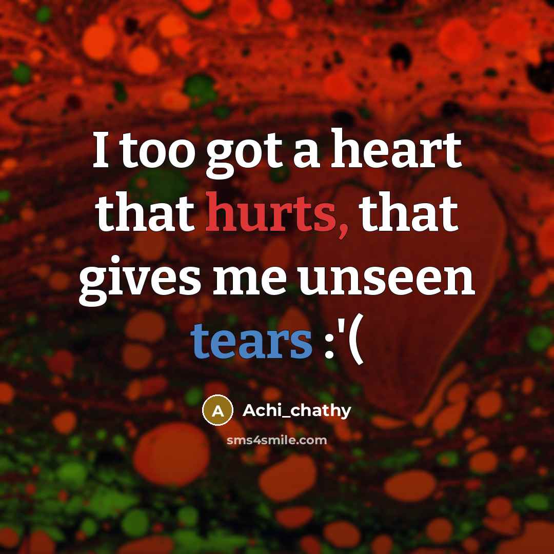 “I too got a heart that hurts, that gives me unseen tears :'(” quote by Achi_chathy
