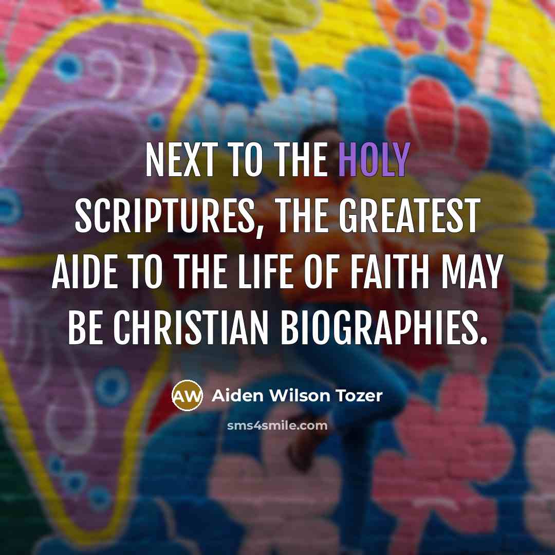 “Next to the Holy Scriptures, the greatest aide to the…” quote by Aiden Wilson Tozer
