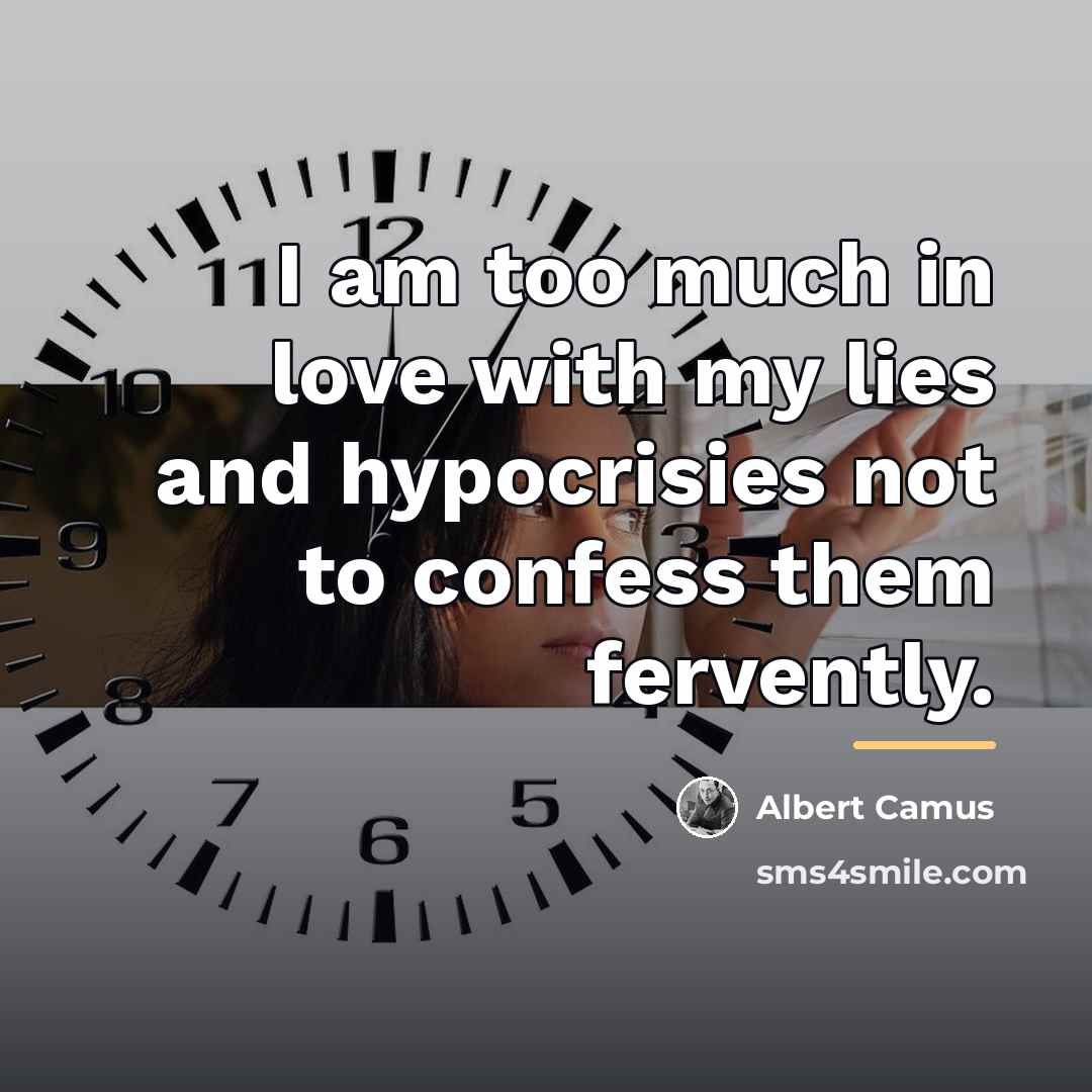“I am too much in love with my lies and…” quote by Albert Camus