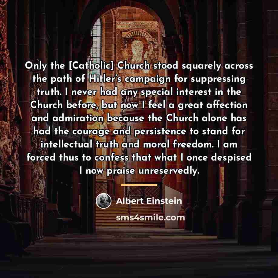 “Only the [Catholic] Church stood squarely across the path of…” quote by Albert Einstein