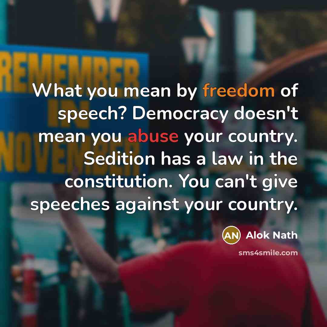 “What you mean by freedom of speech? Democracy doesn't mean…” quote by Alok Nath