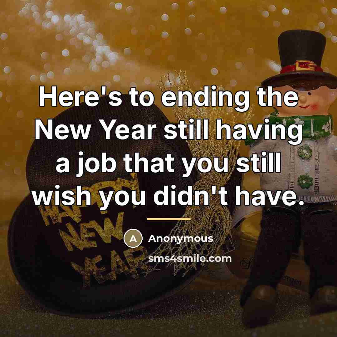 “Here's to ending the New Year still having a job…” quote by Anonymous