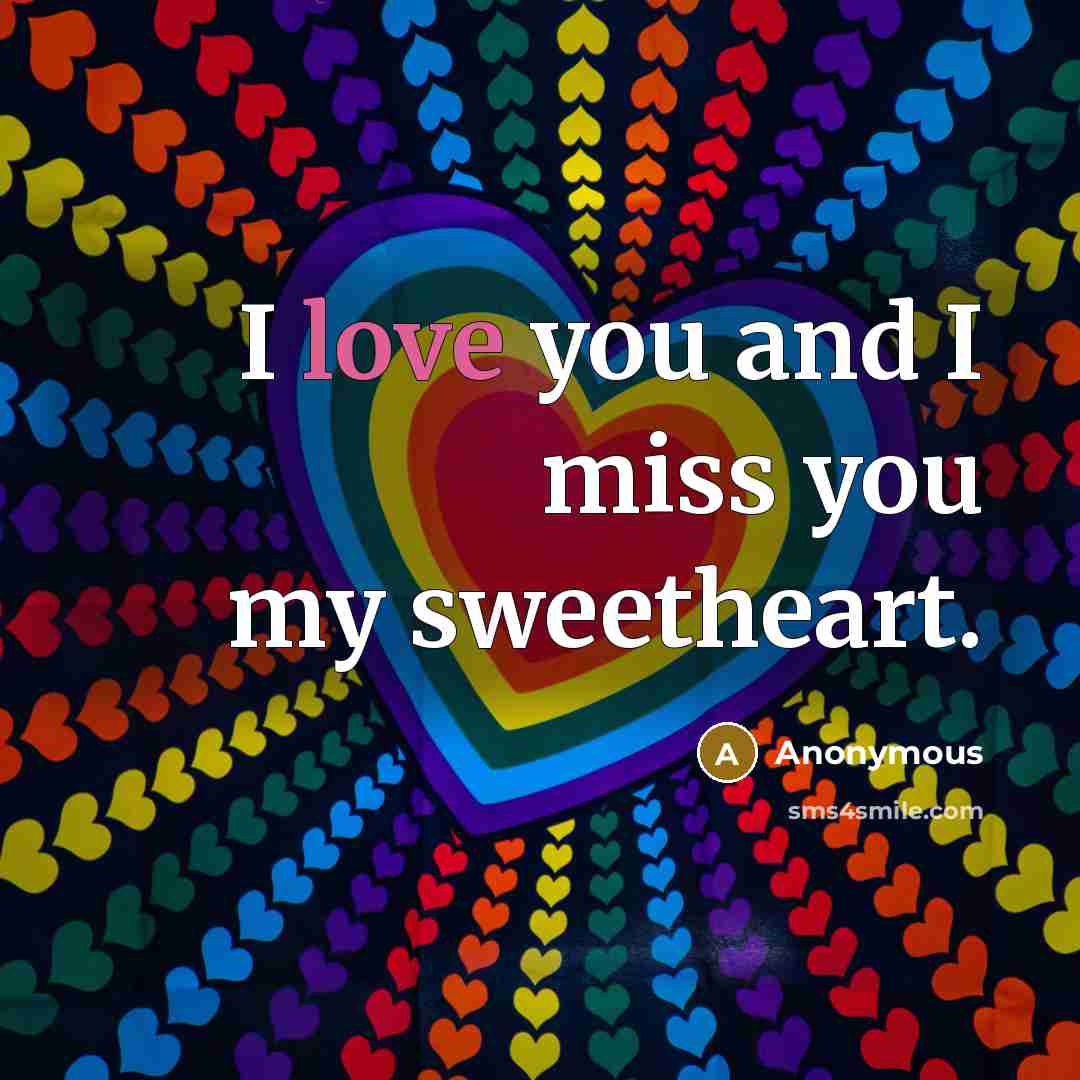 “I love you and I miss you my sweetheart.…” quote by Anonymous