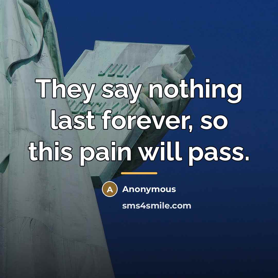 “They say nothing last forever, so this pain will pass.…” quote by Anonymous