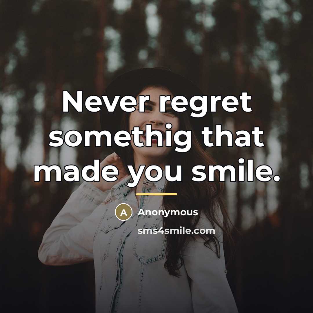 “Never regret somethig that made you smile.…” quote by Anonymous