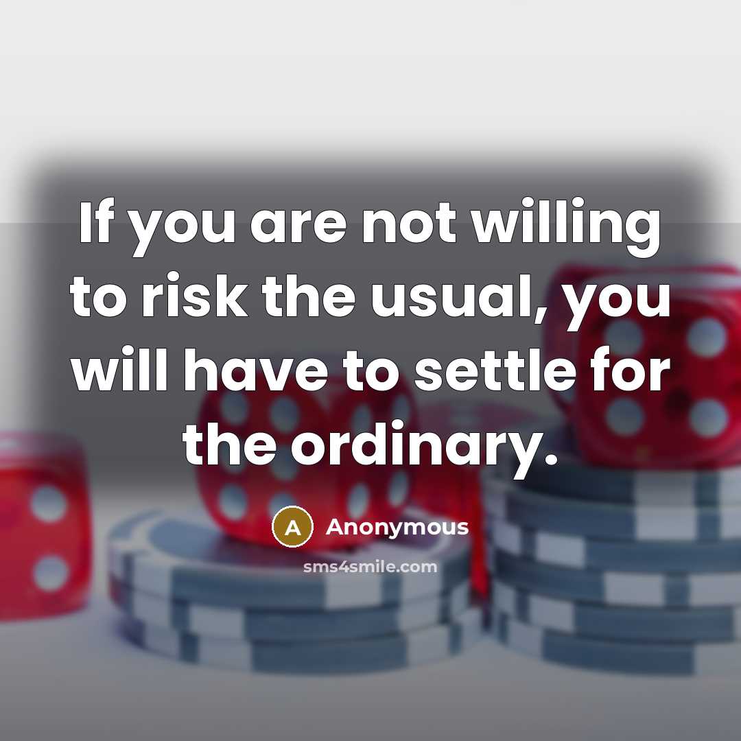 “If you are not willing to risk the usual, you…” quote by Anonymous