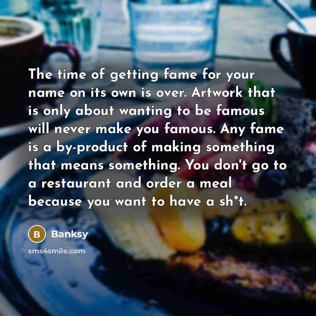 “The time of getting fame for your name on its…” quote by Banksy