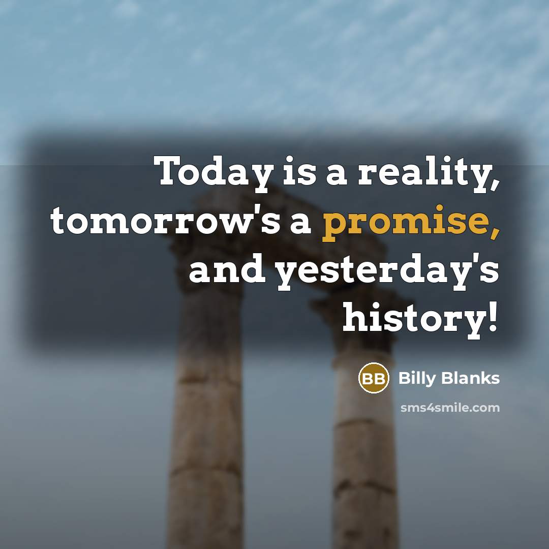 “Today is a reality, tomorrow's a promise, and yesterday's history!…” quote by Billy Blanks
