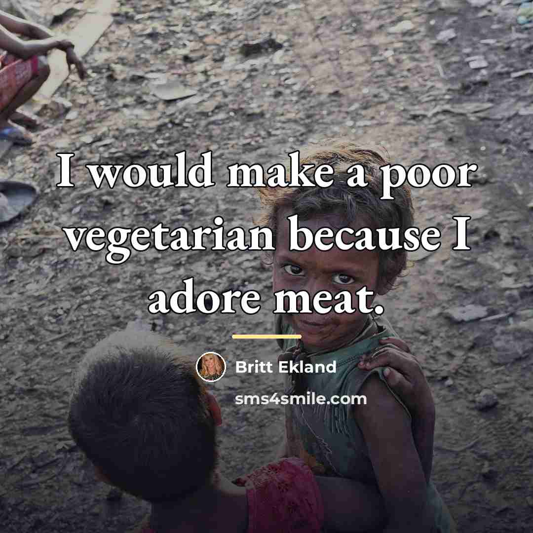 “I would make a poor vegetarian because I adore meat.…” quote by Britt Ekland