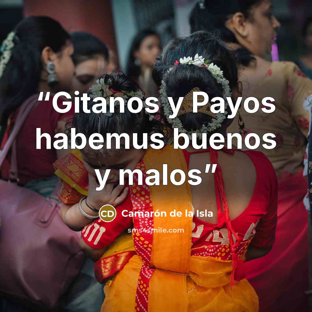 “Gitanos y Payos habemus buenos y malos” quote by Camarón de la Isla