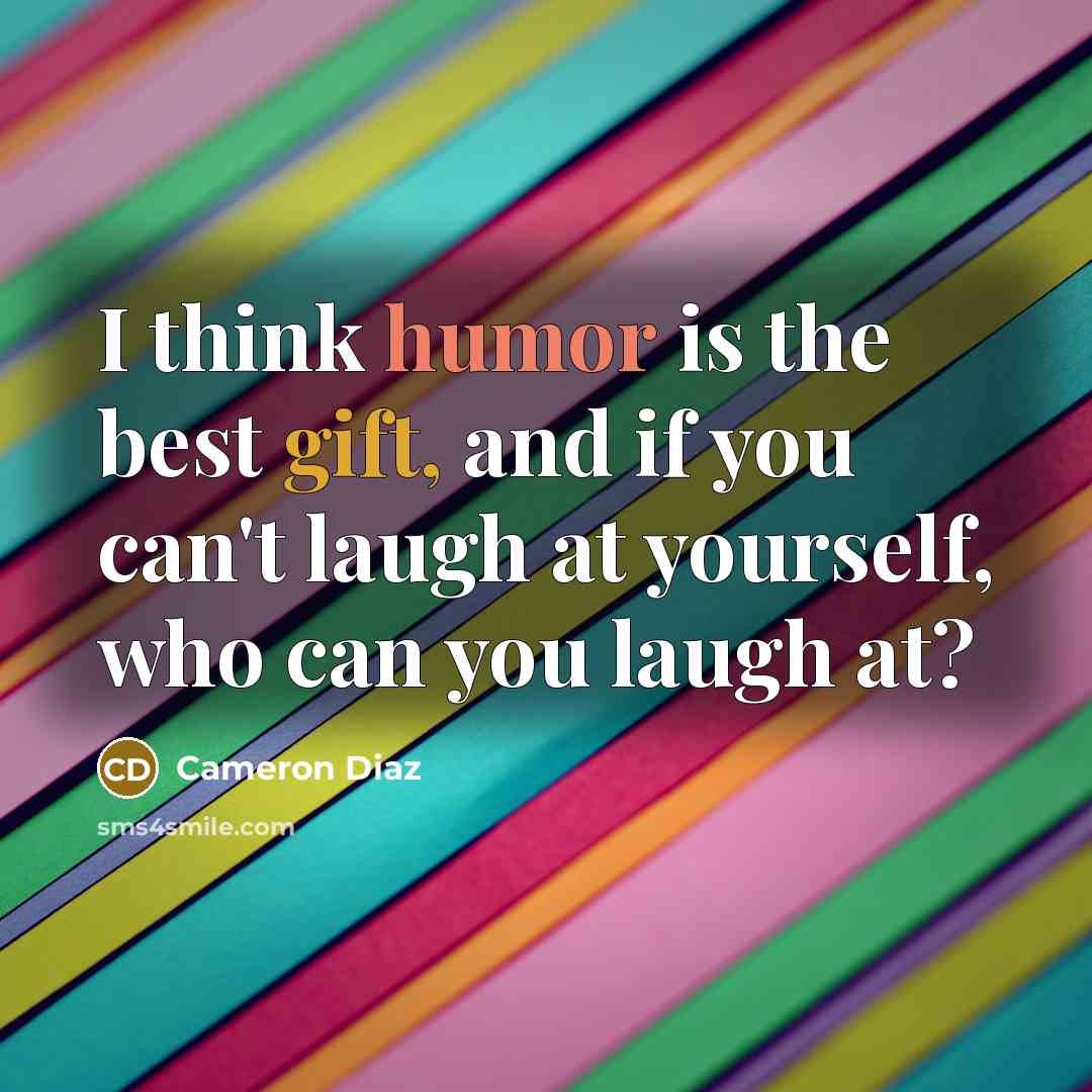“I think humor is the best gift, and if you…” quote by Cameron Diaz