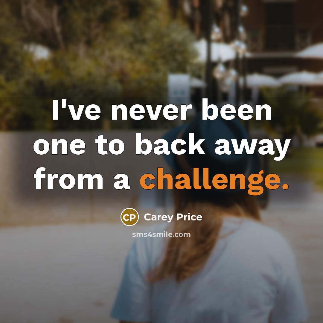 “I've never been one to back away from a challenge.…” quote by Carey Price