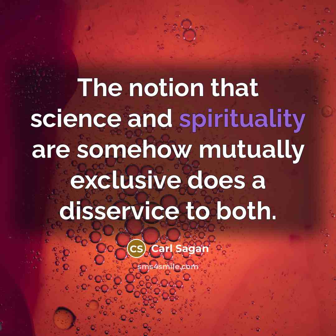 “The notion that science and spirituality are somehow mutually exclusive…” quote by Carl Sagan