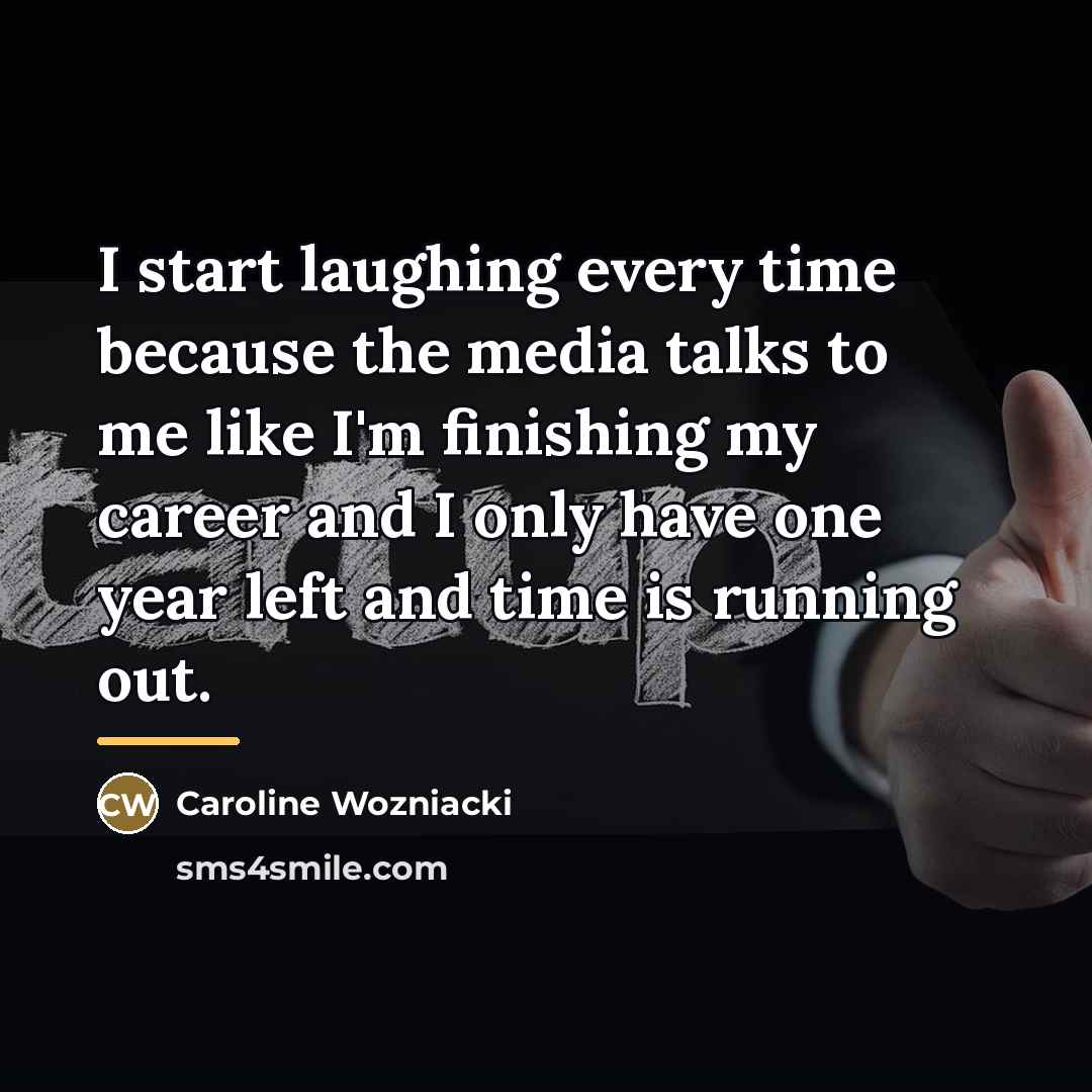 “I start laughing every time because the media talks to…” quote by Caroline Wozniacki