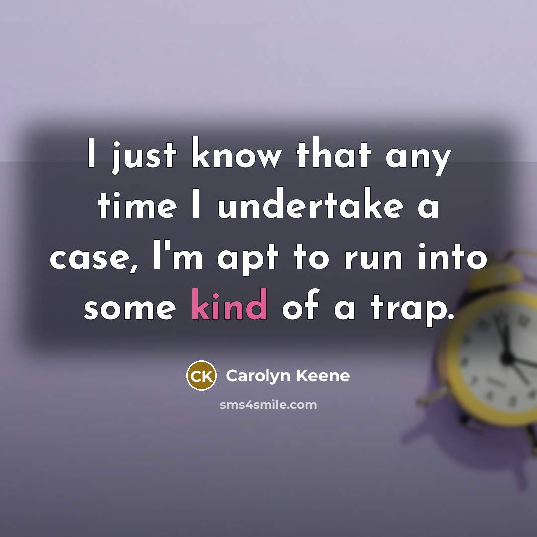 “I just know that any time I undertake a case,…” quote by Carolyn Keene