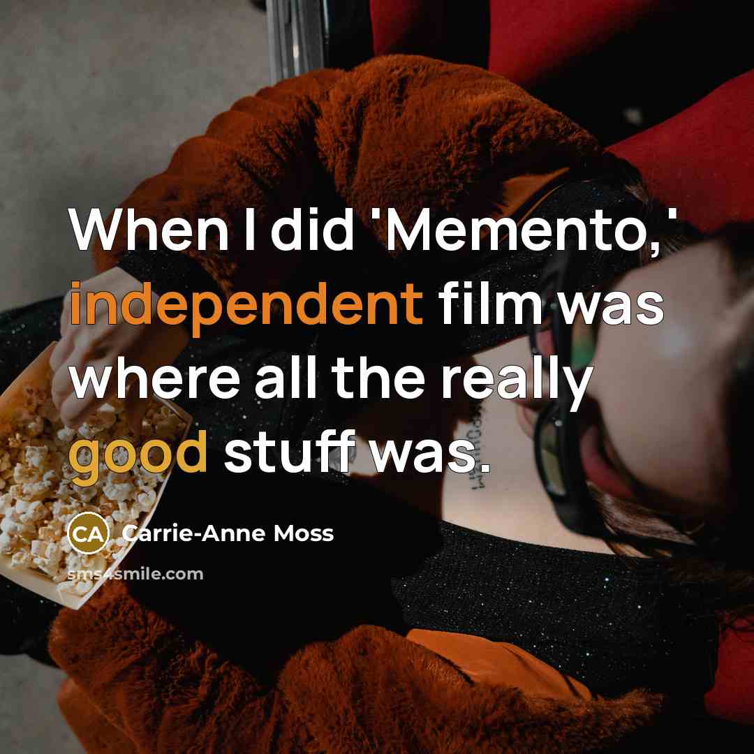 “When I did 'Memento,' independent film was where all the…” quote by Carrie-Anne Moss
