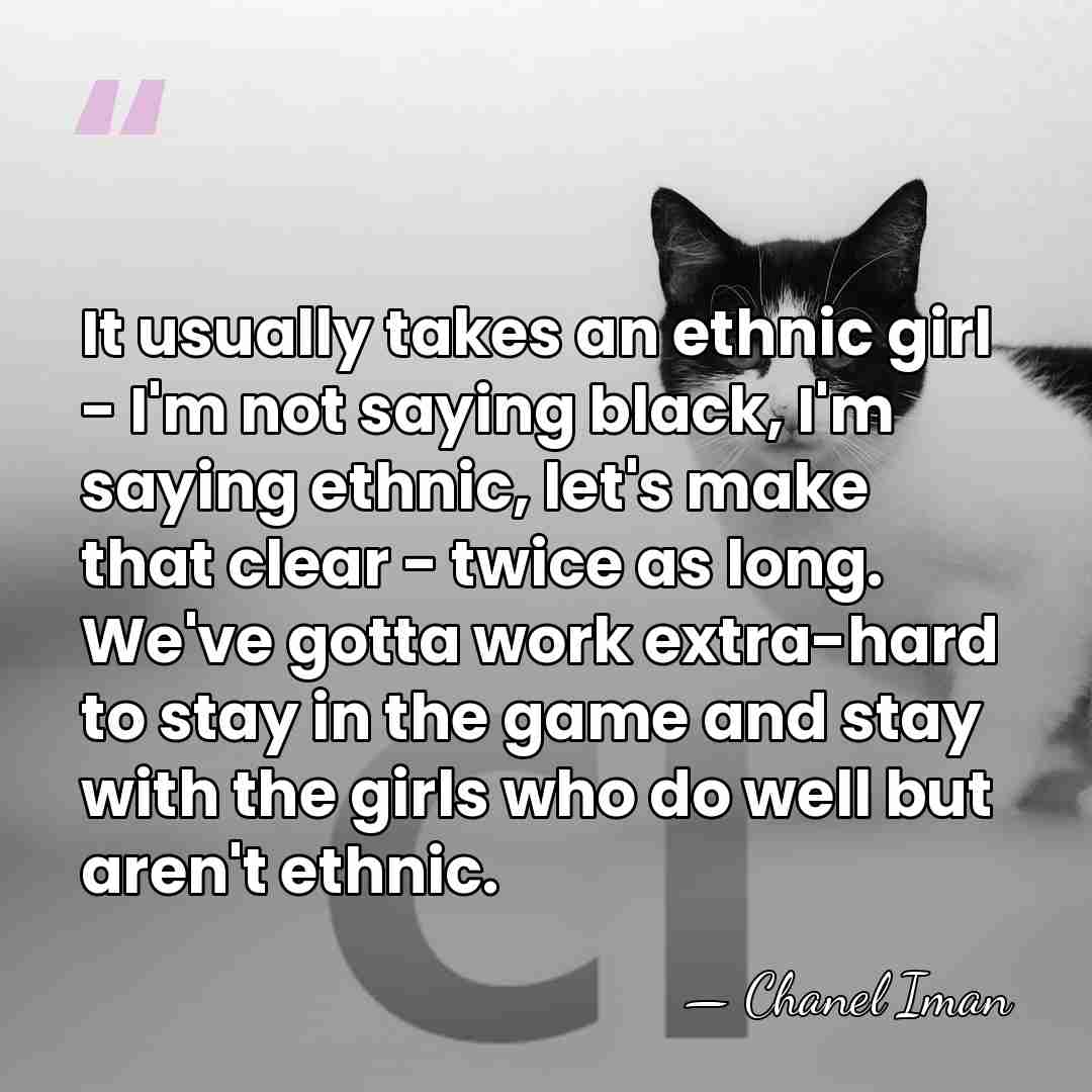 It usually takes an ethnic girl - I'm not saying black, I'm&hellip; - Chanel Iman