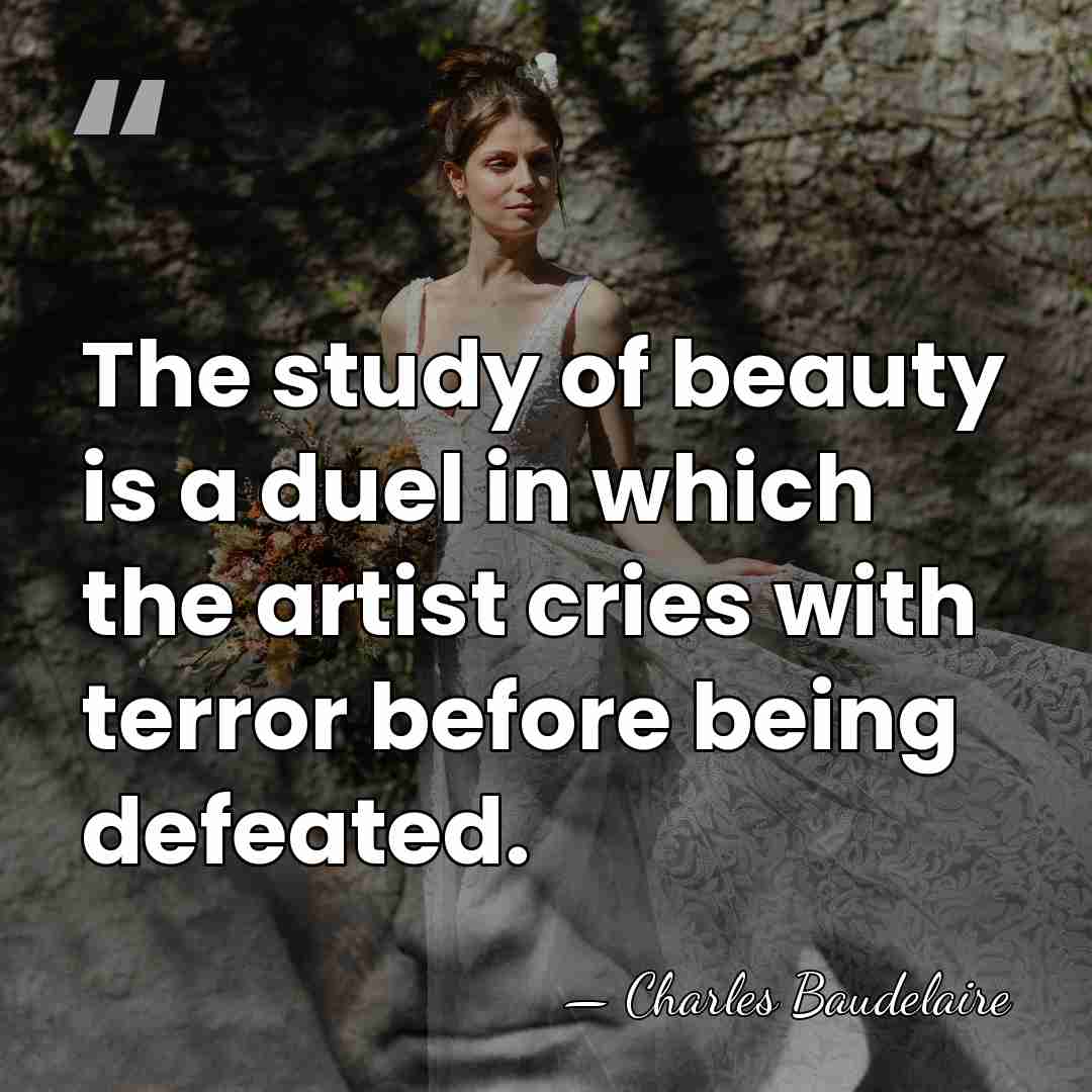 The study of beauty is a duel in which the artist cries&hellip; - Charles Baudelaire