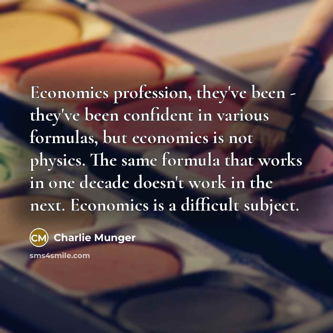 “Economics profession, they've been - they've been confident in various…” quote by Charlie Munger