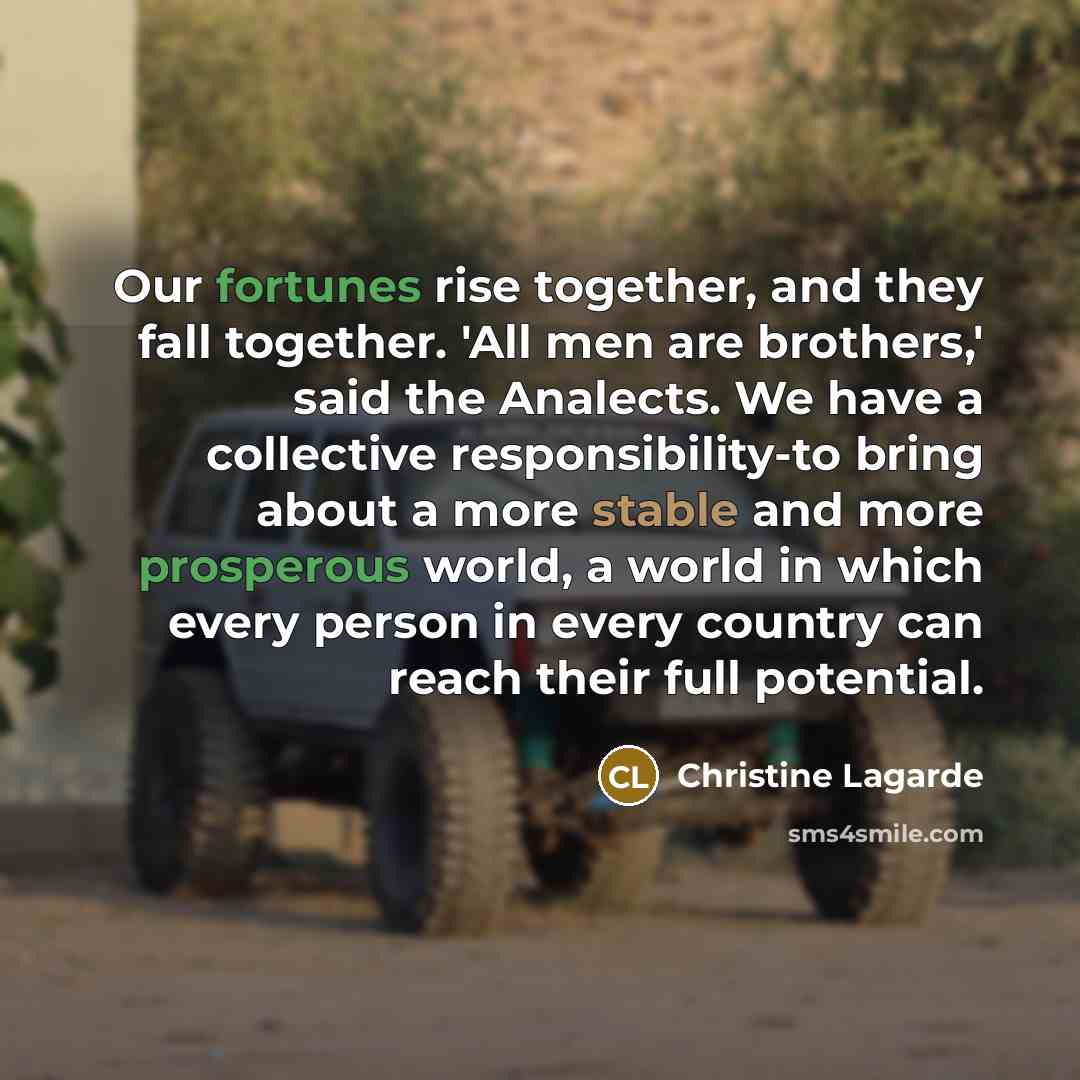 “Our fortunes rise together, and they fall together. 'All men…” quote by Christine Lagarde