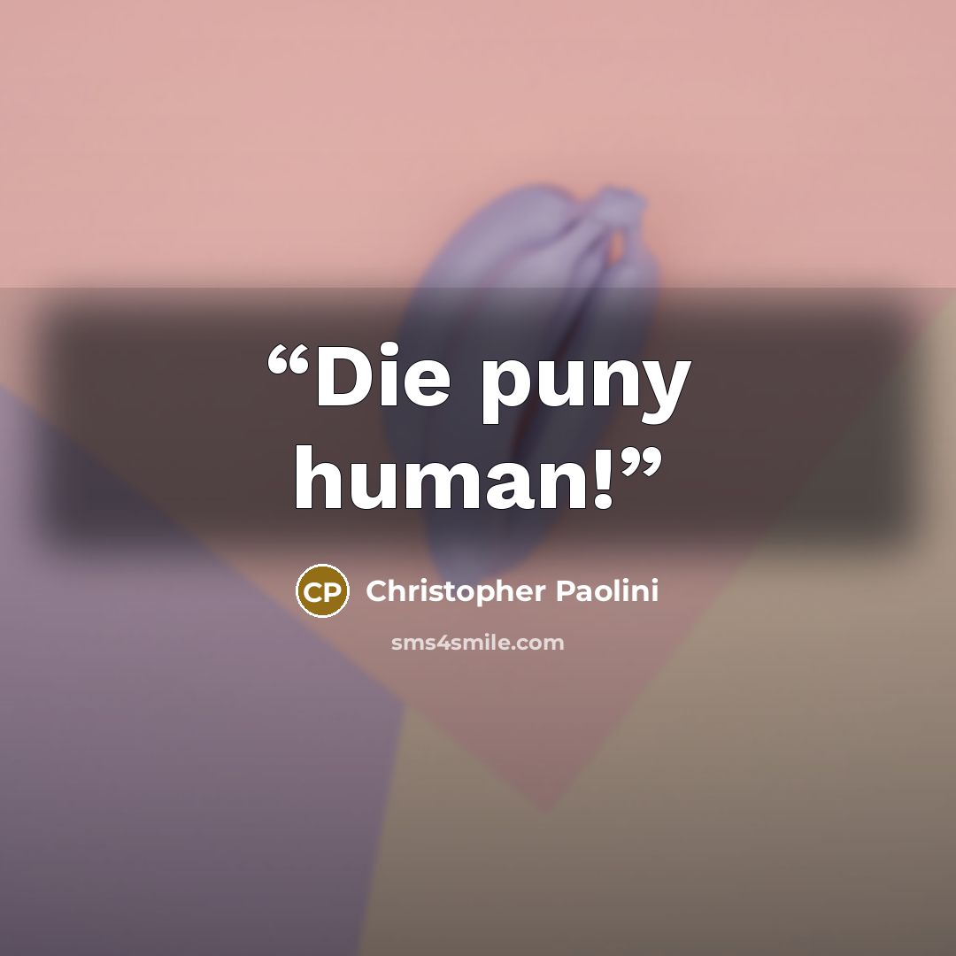 “Die puny human!” quote by Christopher Paolini