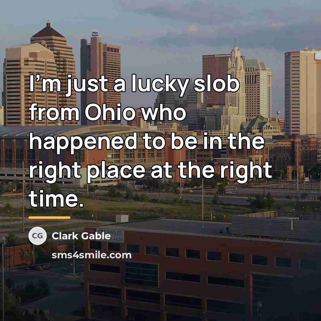 “I'm just a lucky slob from Ohio who happened to…” quote by Clark Gable
