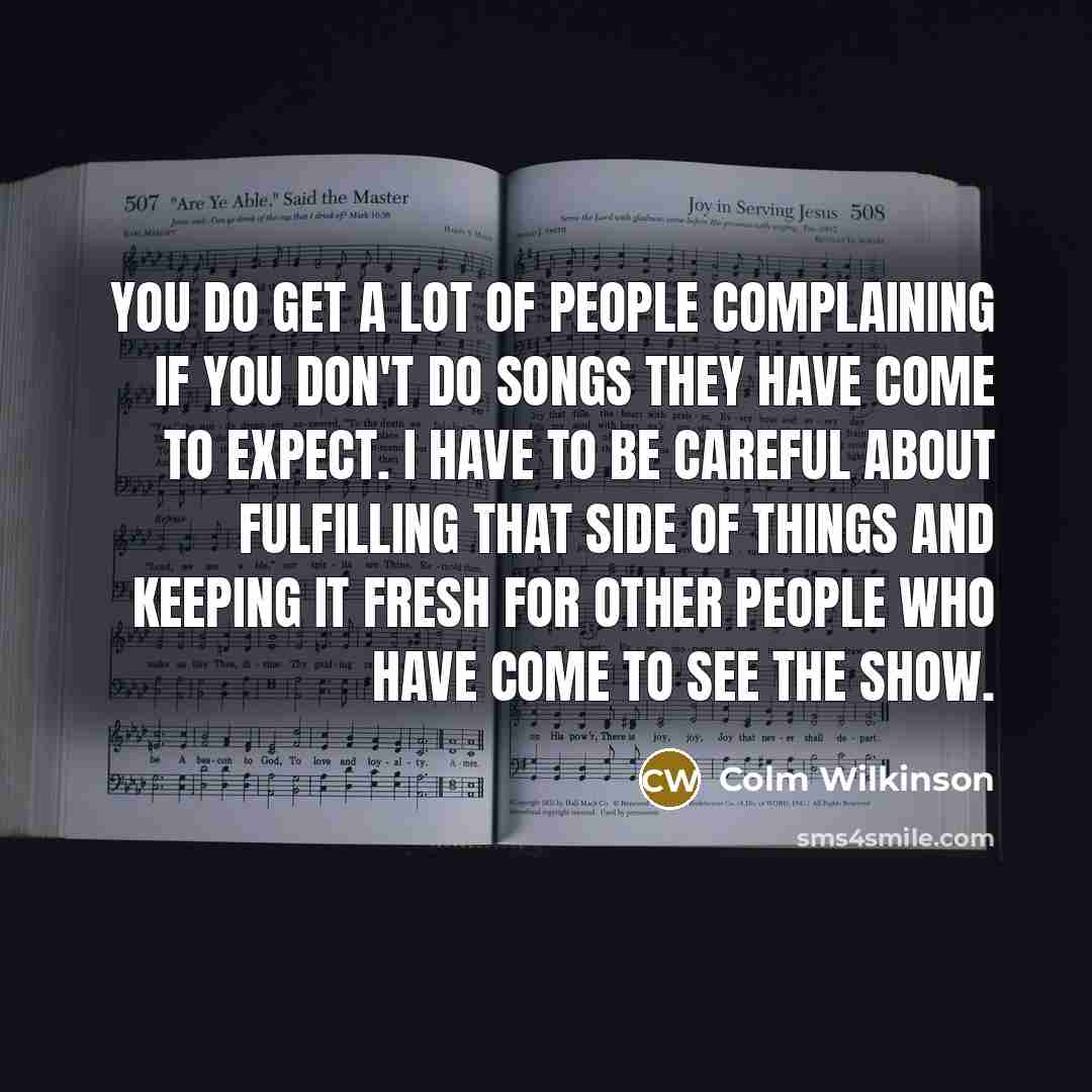 “You do get a lot of people complaining if you…” quote by Colm Wilkinson