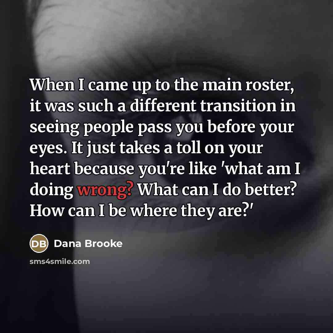 “When I came up to the main roster, it was…” quote by Dana Brooke