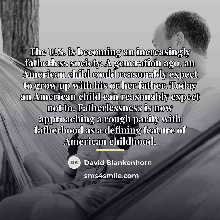 “The U.S. is becoming an increasingly fatherless society. A generation…” quote by David Blankenhorn