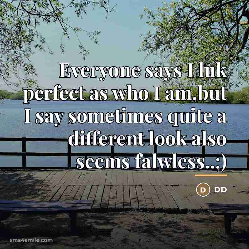 “Everyone says I luk perfect as who I am,but I…” quote by DD