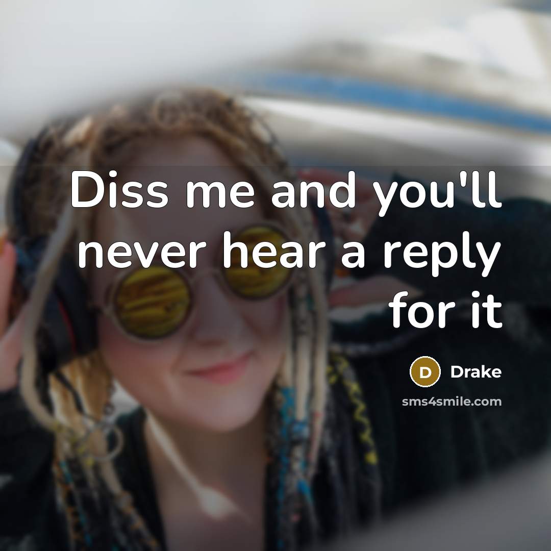 “Diss me and you'll never hear a reply for it” quote by Drake